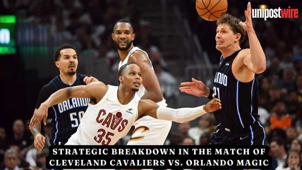 Strategic Breakdown In The Match of Cleveland Cavaliers vs. Orlando Magic