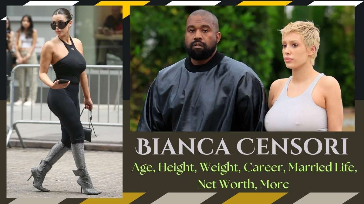 Bianca Censori Age Height Married Life Net Worth More