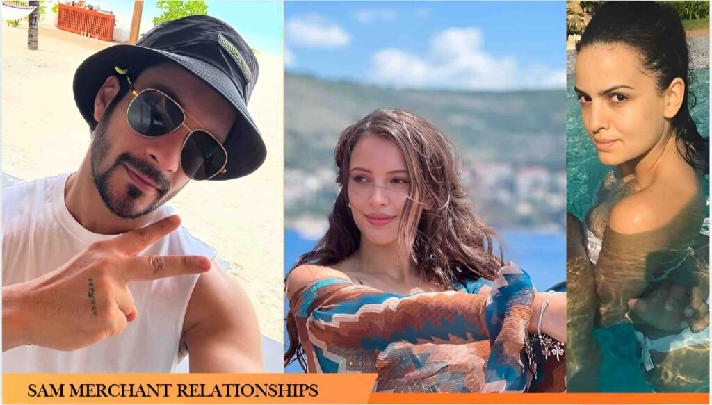 Sam Merchant Relationship 