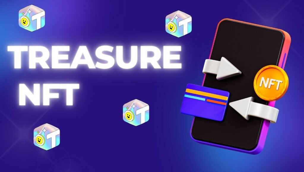 Treasure NFT: Login, Real Or Fake, Benefits, Withdrawal, And More Treasure NFT