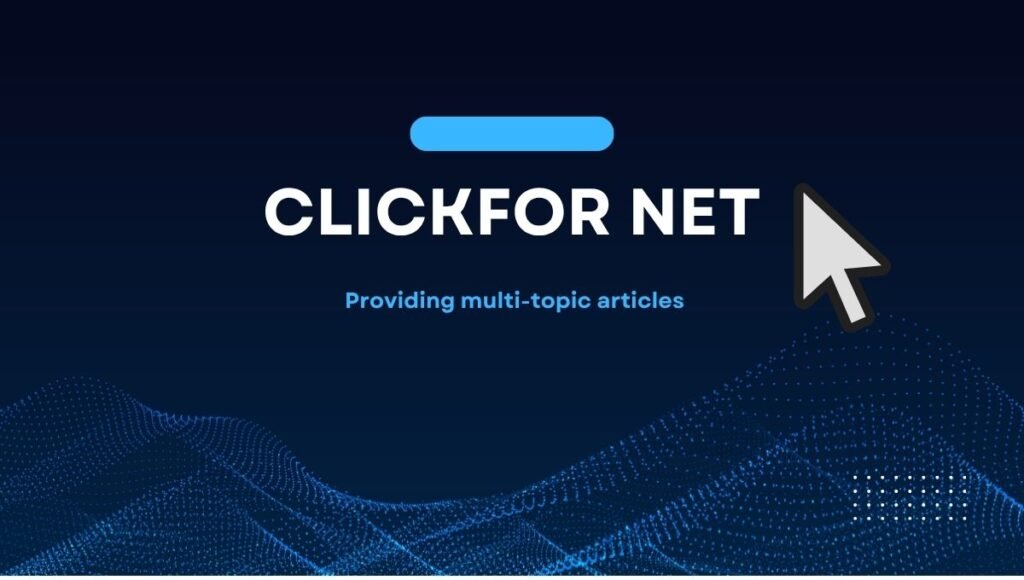 Clickfor Net: Complete Guide, Features, Usage, Safety, Future, And More Clickfor net